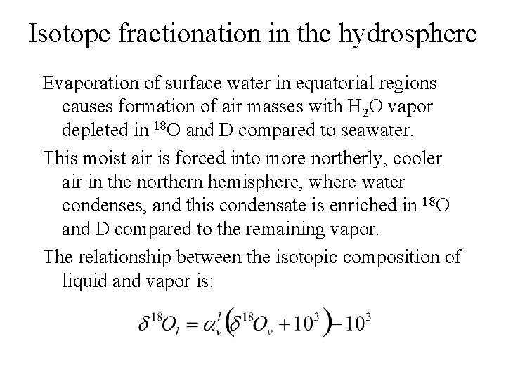Isotope fractionation in the hydrosphere Evaporation of surface water in equatorial regions causes formation