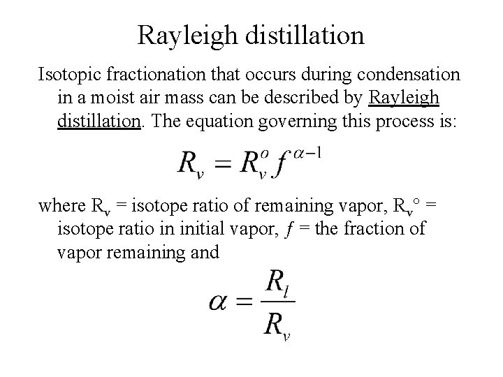 Rayleigh distillation Isotopic fractionation that occurs during condensation in a moist air mass can