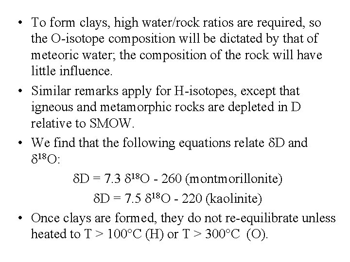  • To form clays, high water/rock ratios are required, so the O-isotope composition