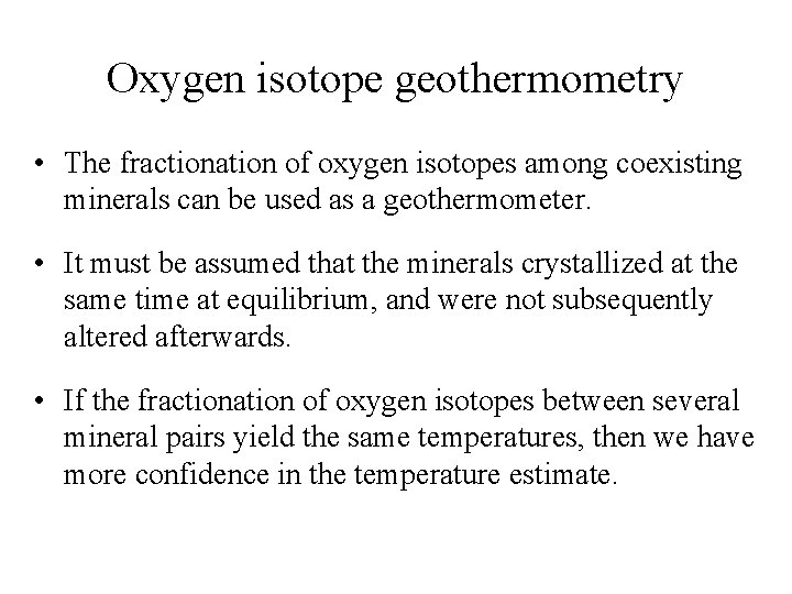 Oxygen isotope geothermometry • The fractionation of oxygen isotopes among coexisting minerals can be