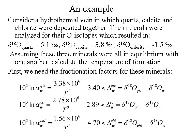 An example Consider a hydrothermal vein in which quartz, calcite and chlorite were deposited