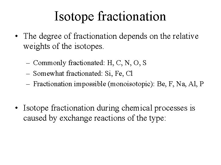 Isotope fractionation • The degree of fractionation depends on the relative weights of the