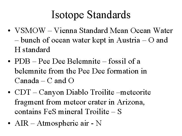 Isotope Standards • VSMOW – Vienna Standard Mean Ocean Water – bunch of ocean