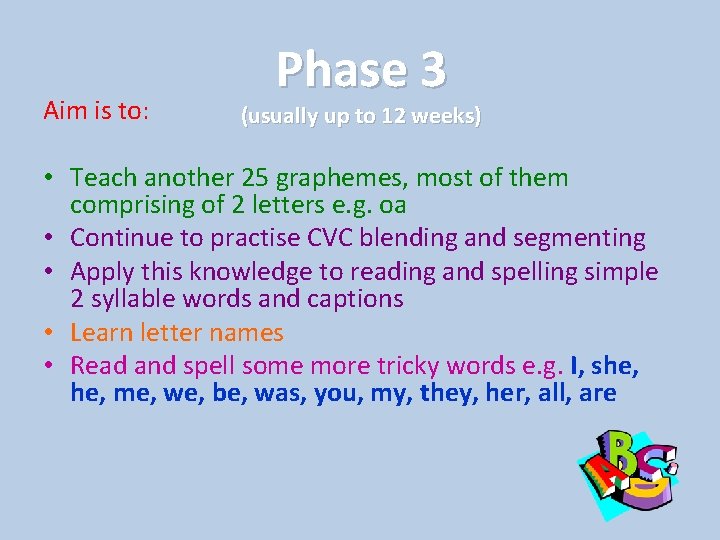 Aim is to: Phase 3 (usually up to 12 weeks) • Teach another 25