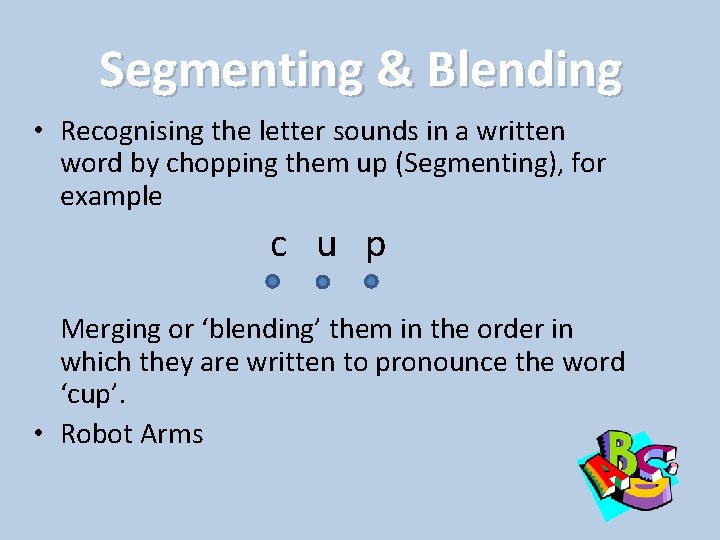 Segmenting & Blending • Recognising the letter sounds in a written word by chopping