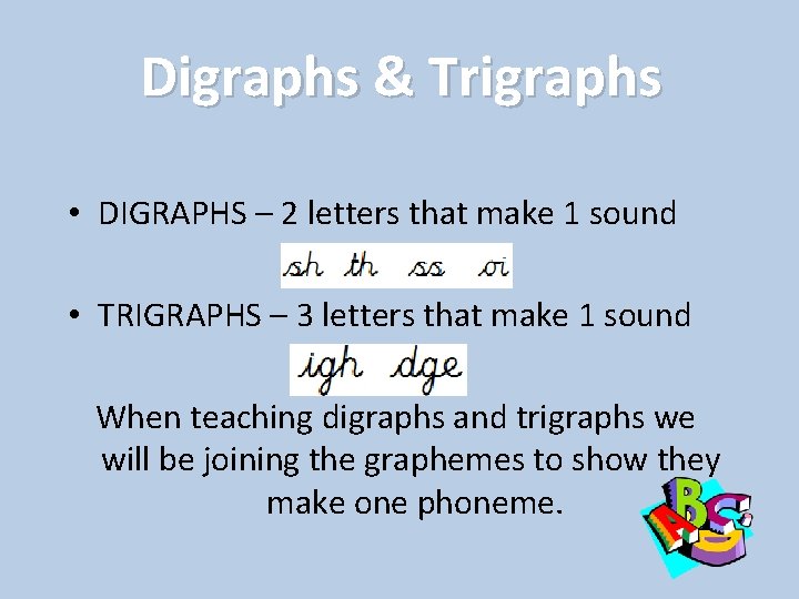 Digraphs & Trigraphs • DIGRAPHS – 2 letters that make 1 sound • TRIGRAPHS