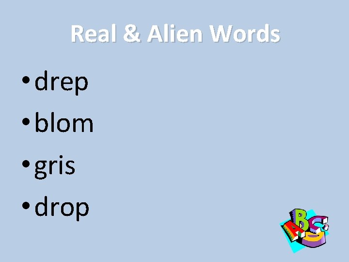 Real & Alien Words • drep • blom • gris • drop 