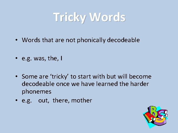 Tricky Words • Words that are not phonically decodeable • e. g. was, the,