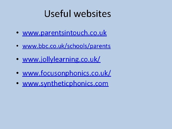 Useful websites • www. parentsintouch. co. uk • www. bbc. co. uk/schools/parents • www.