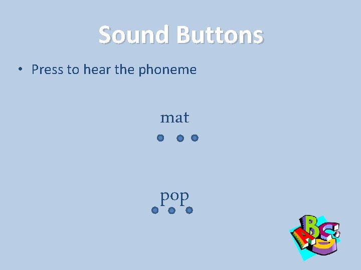 Sound Buttons • Press to hear the phoneme mat pop 