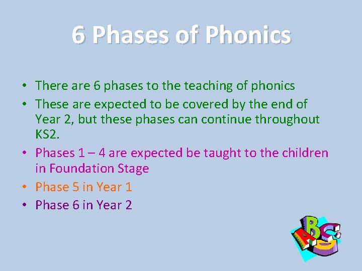 6 Phases of Phonics • There are 6 phases to the teaching of phonics