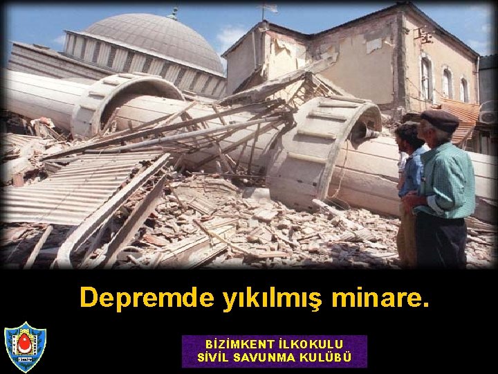 Depremde yıkılmış minare. BİZİMKENT İLKOKULU SİVİL SAVUNMA KULÜBÜ 