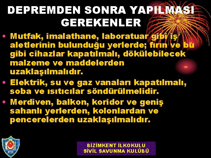 DEPREMDEN SONRA YAPILMASI GEREKENLER • Mutfak, imalathane, laboratuar gibi iş aletlerinin bulunduğu yerlerde; fırın