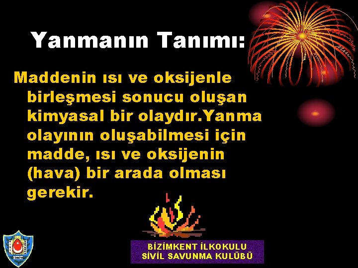 Yanmanın Tanımı: Maddenin ısı ve oksijenle birleşmesi sonucu oluşan kimyasal bir olaydır. Yanma olayının