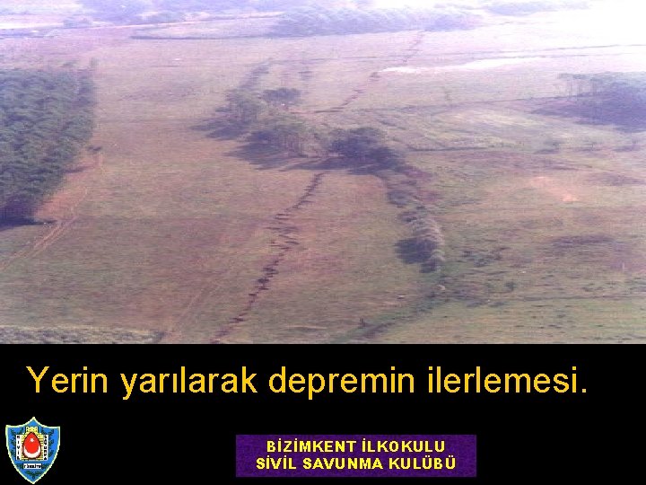 Yerin yarılarak depremin ilerlemesi. BİZİMKENT İLKOKULU SİVİL SAVUNMA KULÜBÜ 