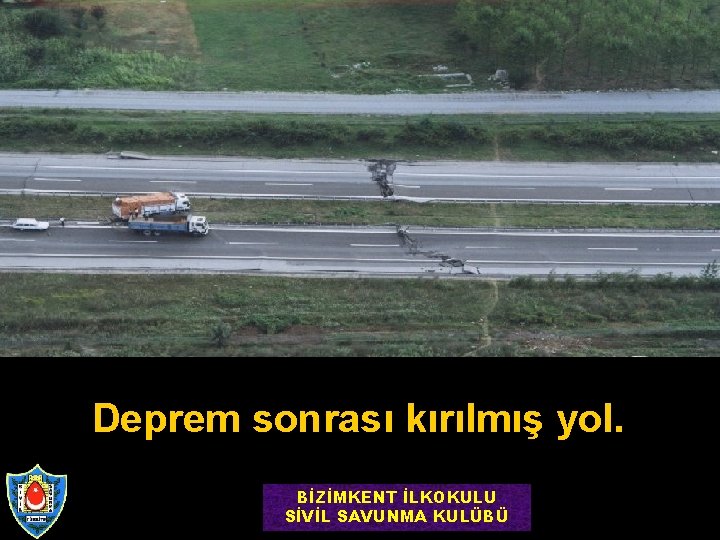 Deprem sonrası kırılmış yol. BİZİMKENT İLKOKULU SİVİL SAVUNMA KULÜBÜ 