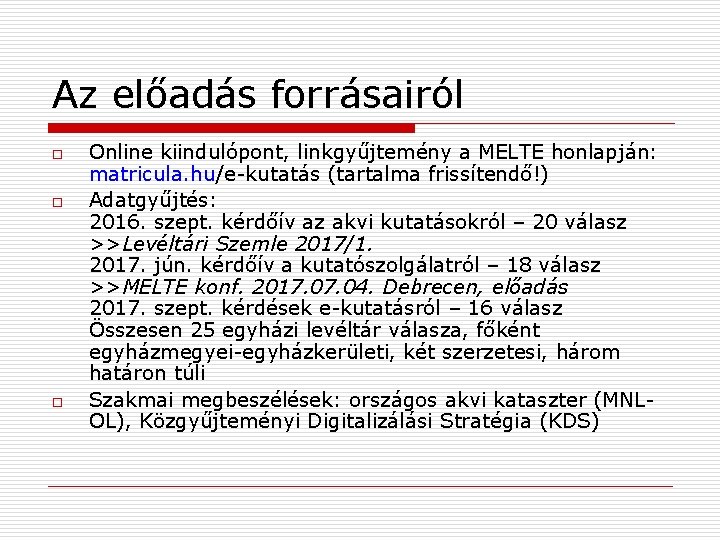 Az előadás forrásairól o o o Online kiindulópont, linkgyűjtemény a MELTE honlapján: matricula. hu/e-kutatás