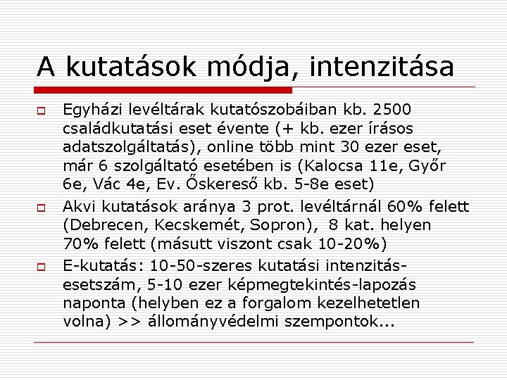 A kutatások módja, intenzitása o o o Egyházi levéltárak kutatószobáiban kb. 2500 családkutatási eset