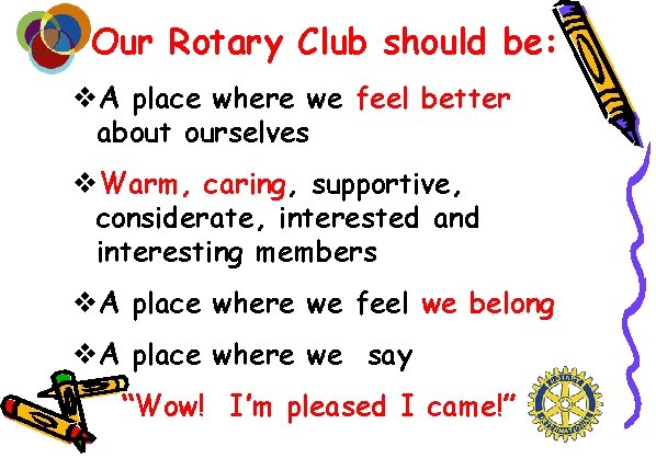 Our Rotary Club should be: v. A place where we feel better about ourselves