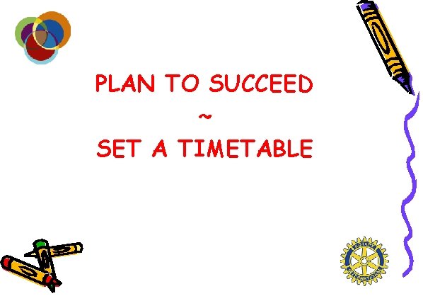 PLAN TO SUCCEED ~ SET A TIMETABLE 