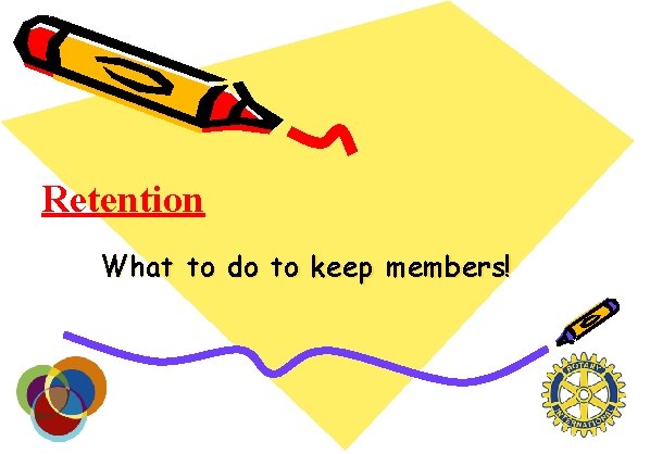 Retention What to do to keep members! 
