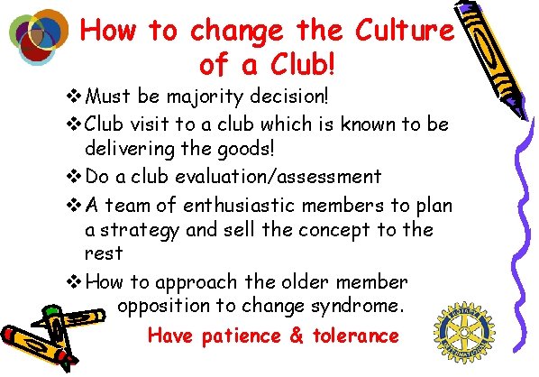 How to change the Culture of a Club! v Must be majority decision! v