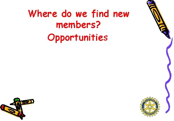 Where do we find new members? Opportunities 