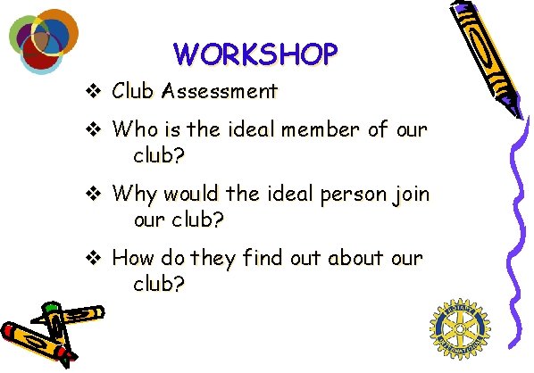 WORKSHOP v Club Assessment v Who is the ideal member of our club? v