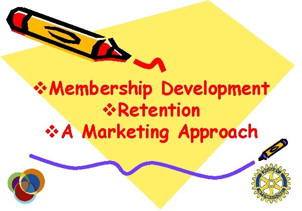 v. Membership Development v. Retention v. A Marketing Approach 
