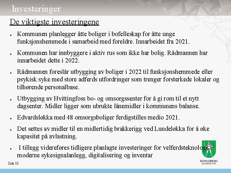 Investeringer De viktigste investeringene ● ● ● ● Kommunen planlegger åtte boliger i bofelleskap