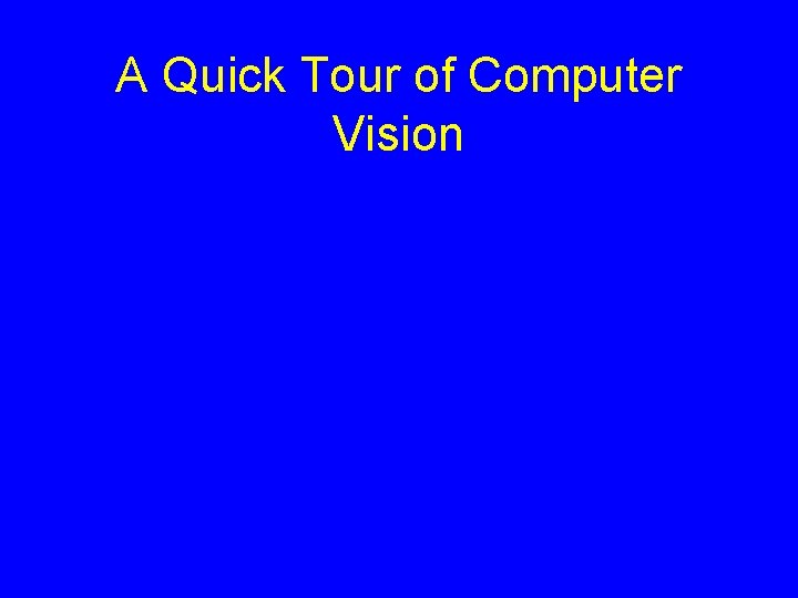 A Quick Tour of Computer Vision 