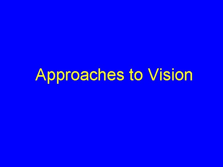 Approaches to Vision 