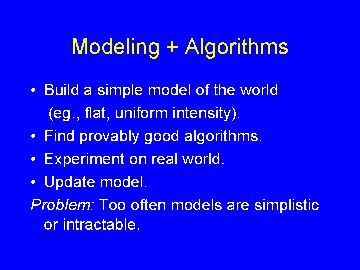 Modeling + Algorithms • Build a simple model of the world (eg. , flat,