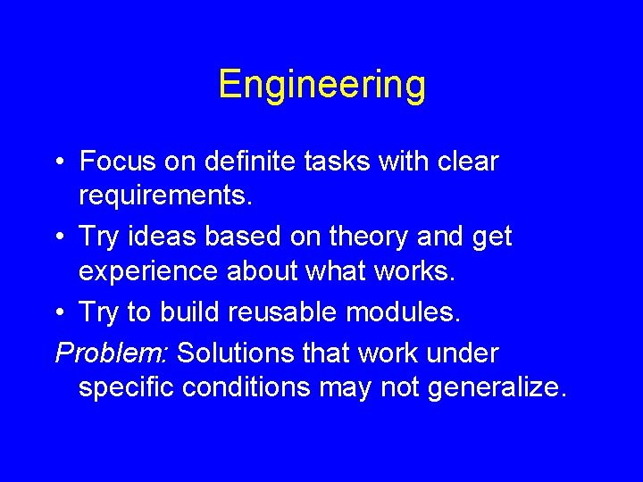 Engineering • Focus on definite tasks with clear requirements. • Try ideas based on