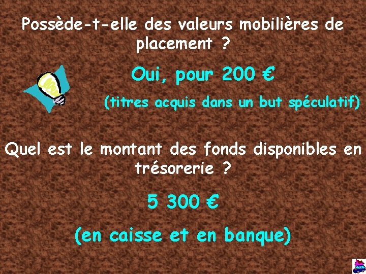 Possède-t-elle des valeurs mobilières de placement ? Oui, pour 200 € (titres acquis dans