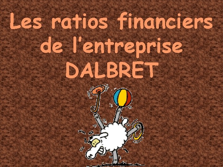 Les ratios financiers de l’entreprise DALBRET 