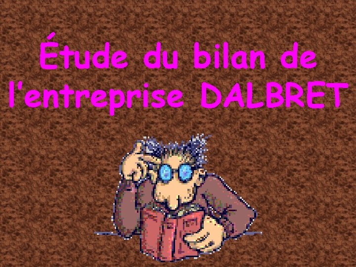 Étude du bilan de l’entreprise DALBRET 