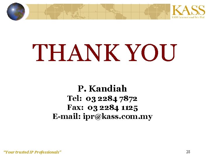 THANK YOU P. Kandiah Tel: 03 2284 7872 Fax: 03 2284 1125 E-mail: ipr@kass.