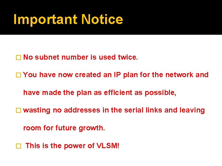 Important Notice � No subnet number is used twice. � You have now created
