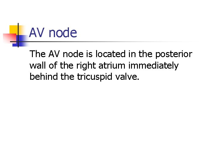 AV node The AV node is located in the posterior wall of the right