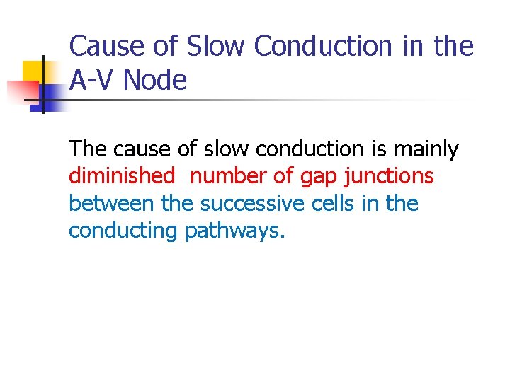 Cause of Slow Conduction in the A-V Node The cause of slow conduction is