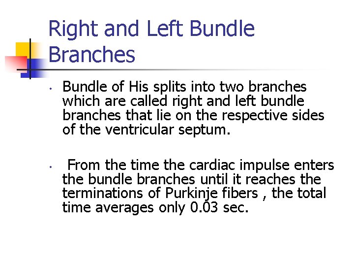 Right and Left Bundle Branches • • Bundle of His splits into two branches