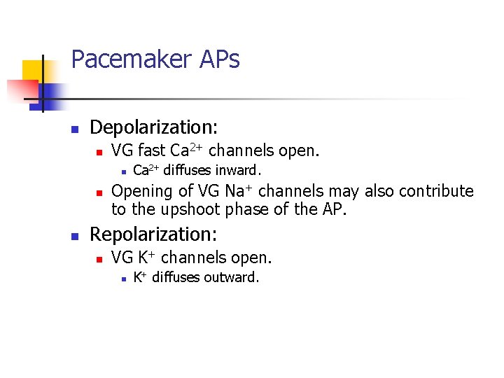 Pacemaker APs n Depolarization: n VG fast Ca 2+ channels open. n n n