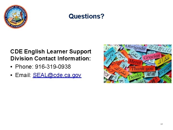 Questions? CDE English Learner Support Division Contact Information: • Phone: 916 -319 -0938 •