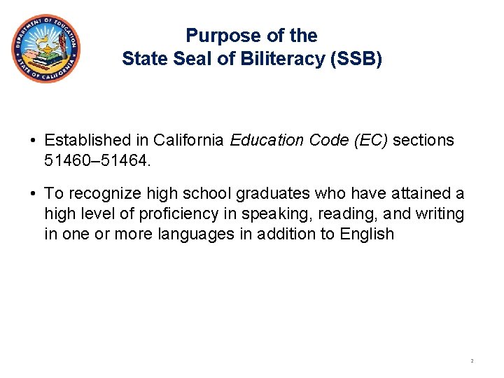 Purpose of the State Seal of Biliteracy (SSB) • Established in California Education Code