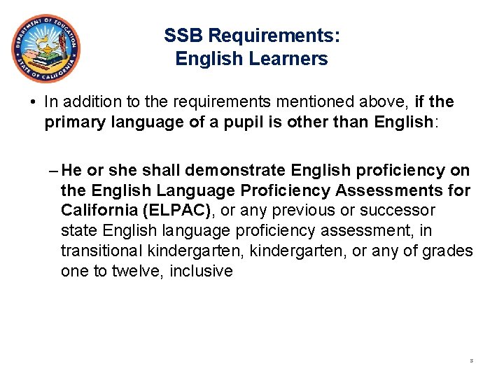 SSB Requirements: English Learners • In addition to the requirements mentioned above, if the