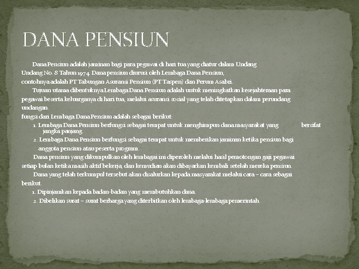 DANA PENSIUN Dana Pensiun adalah jaminan bagi para pegawai di hari tua yang diatur