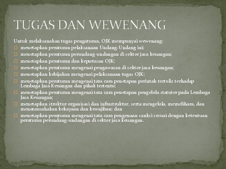 TUGAS DAN WEWENANG Untuk melaksanakan tugas pengaturan, OJK mempunyai wewenang: � menetapkan peraturan pelaksanaan