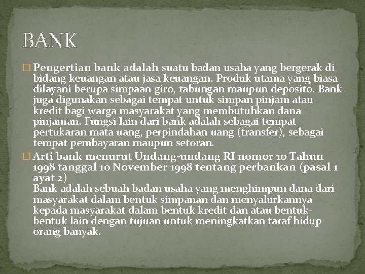 BANK � Pengertian bank adalah suatu badan usaha yang bergerak di bidang keuangan atau