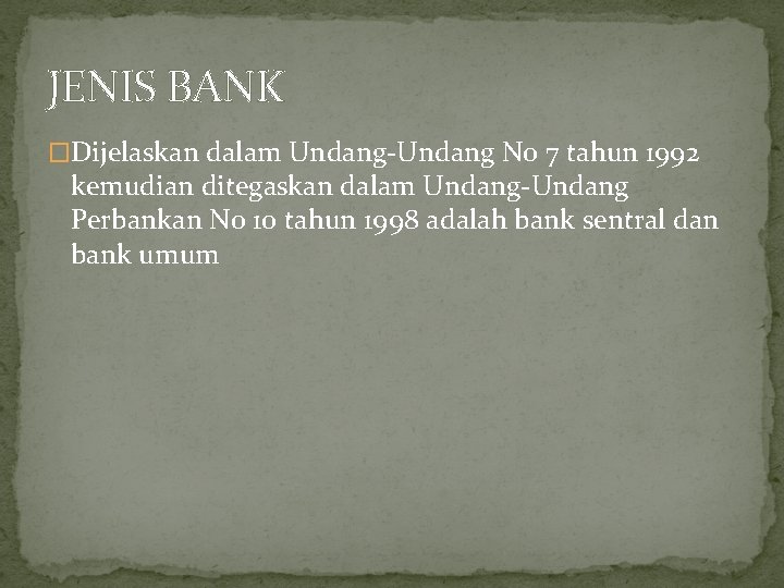 JENIS BANK �Dijelaskan dalam Undang-Undang No 7 tahun 1992 kemudian ditegaskan dalam Undang-Undang Perbankan